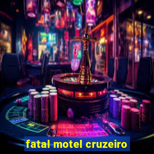 fatal motel cruzeiro